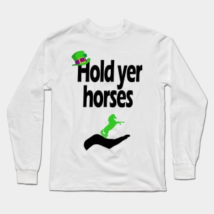 Hold yer horses Long Sleeve T-Shirt